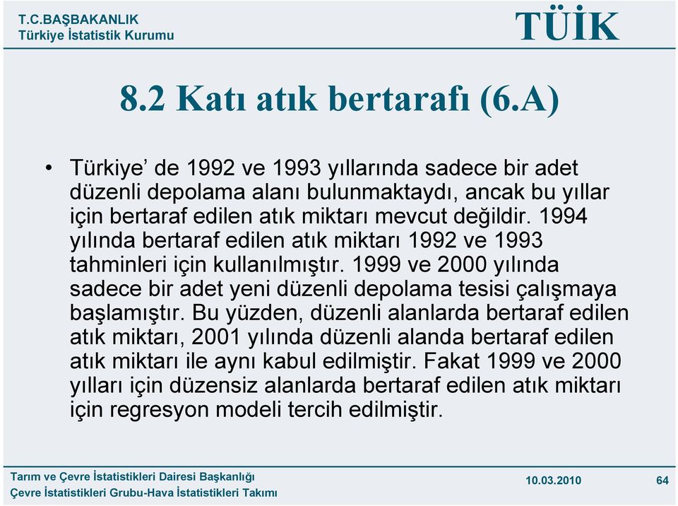 1994 yılında bertaraf edilen atık miktarı 1992 ve 1993 tahminleri için kullanılmıştır.