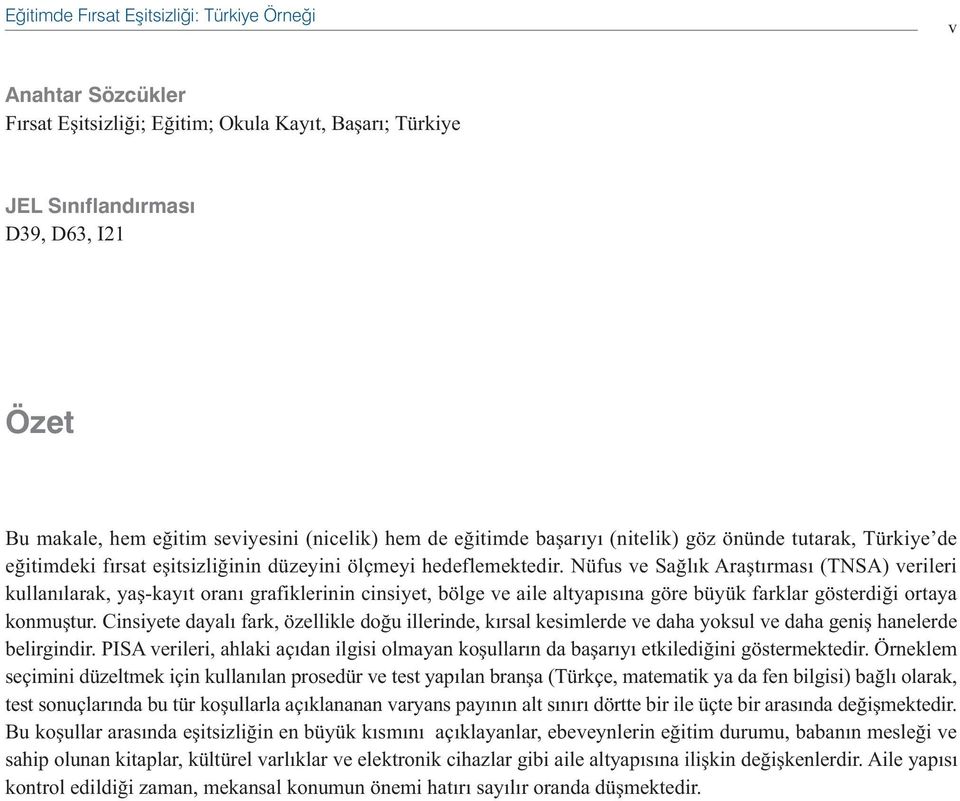 Nüfus ve Saðlýk Araþtýrmasý (TNSA) verileri kullanýlarak, yaþ-kayýt oraný grafiklerinin cinsiyet, bölge ve aile altyapýsýna göre büyük farklar gösterdiði ortaya konmuþtur.