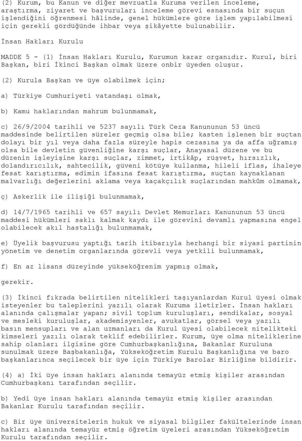 Kurul, biri Başkan, biri İkinci Başkan olmak üzere onbir üyeden oluşur.