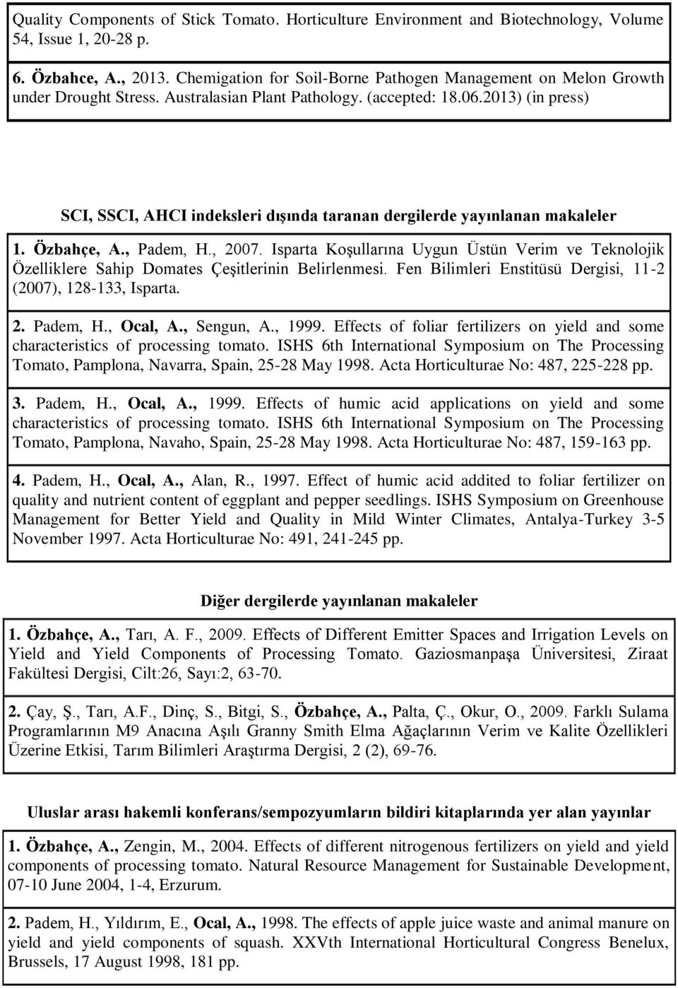 2013) (in press) SCI, SSCI, AHCI indeksleri dışında taranan dergilerde yayınlanan makaleler 1. Özbahçe, A., Padem, H., 2007.