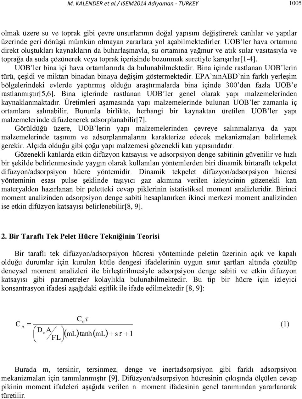 UOB ler hava ortamıa direkt oluştukları kayakları da buharlaşmayla, su ortamıa yağmur ve atık sular vasıtasıyla ve torağa da suda çözüerek veya torak içeriside bozumak suretiyle karışırlar[1-4].