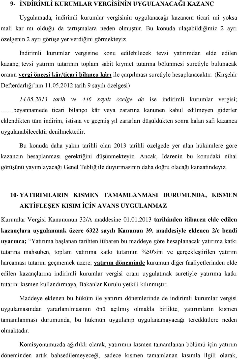 İndirimli kurumlar vergisine konu edilebilecek tevsi yatırımdan elde edilen kazanç; tevsi yatırım tutarının toplam sabit kıymet tutarına bölünmesi suretiyle bulunacak oranın vergi öncesi kâr/ticari