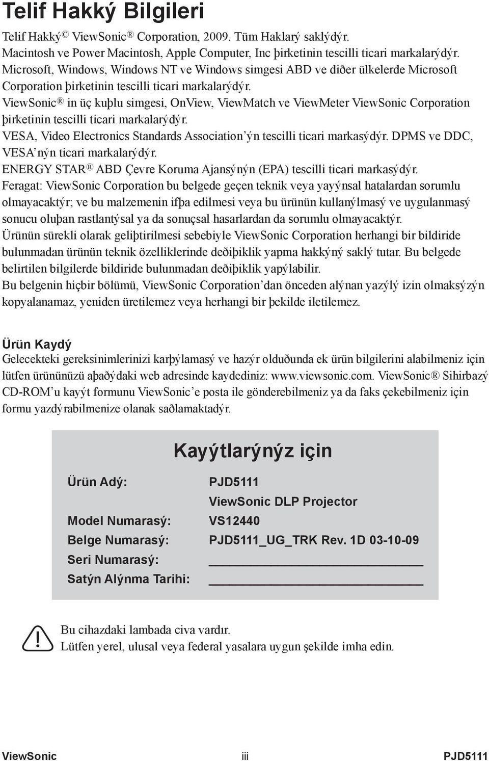 ViewSonic in üç kuþlu simgesi, OnView, ViewMatch ve ViewMeter ViewSonic Corporation þirketinin tescilli ticari markalarýdýr.