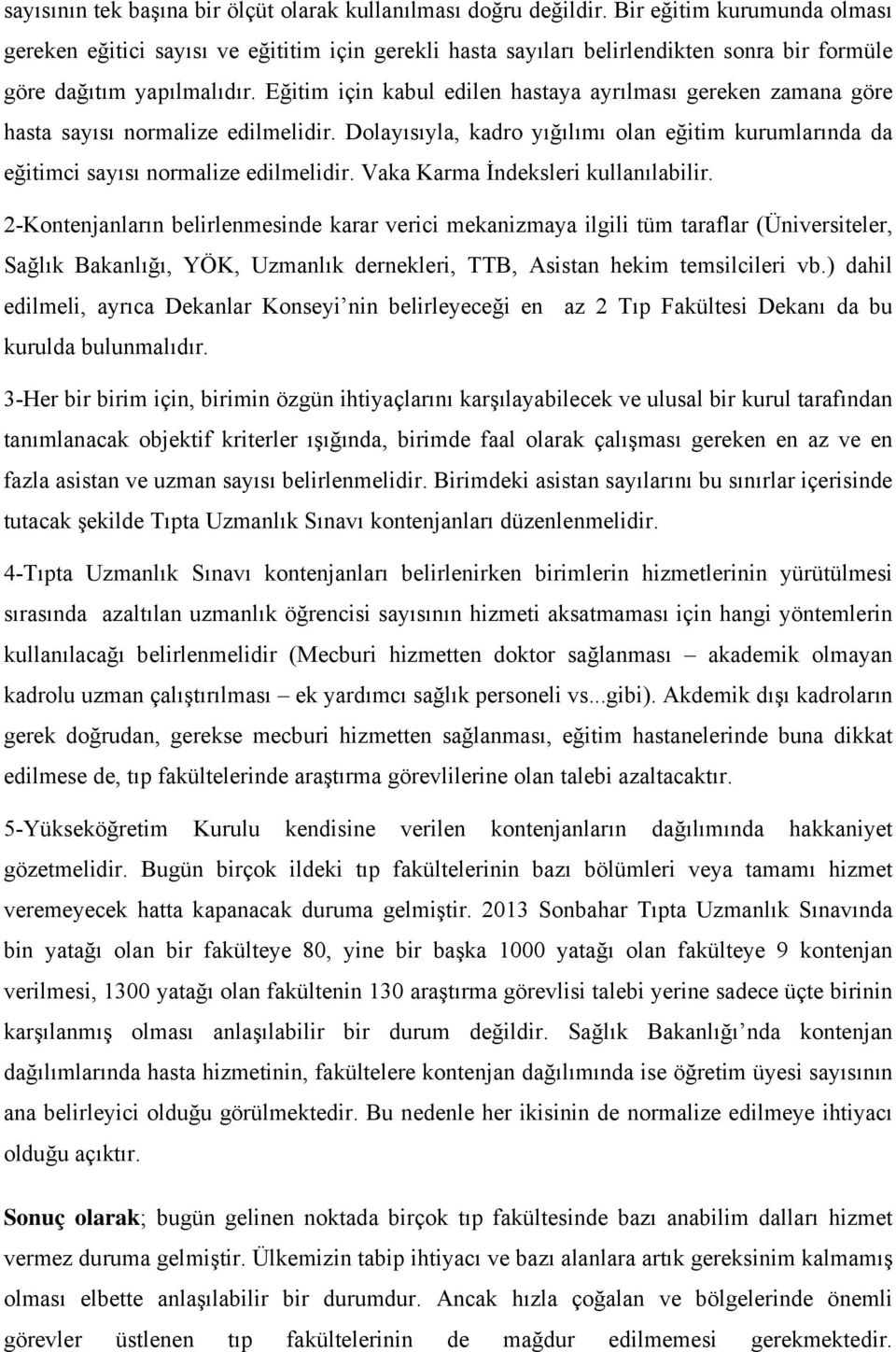 Eğitim için kabul edilen hastaya ayrılması gereken zamana göre hasta sayısı normalize edilmelidir. Dolayısıyla, kadro yığılımı olan eğitim kurumlarında da eğitimci sayısı normalize edilmelidir.