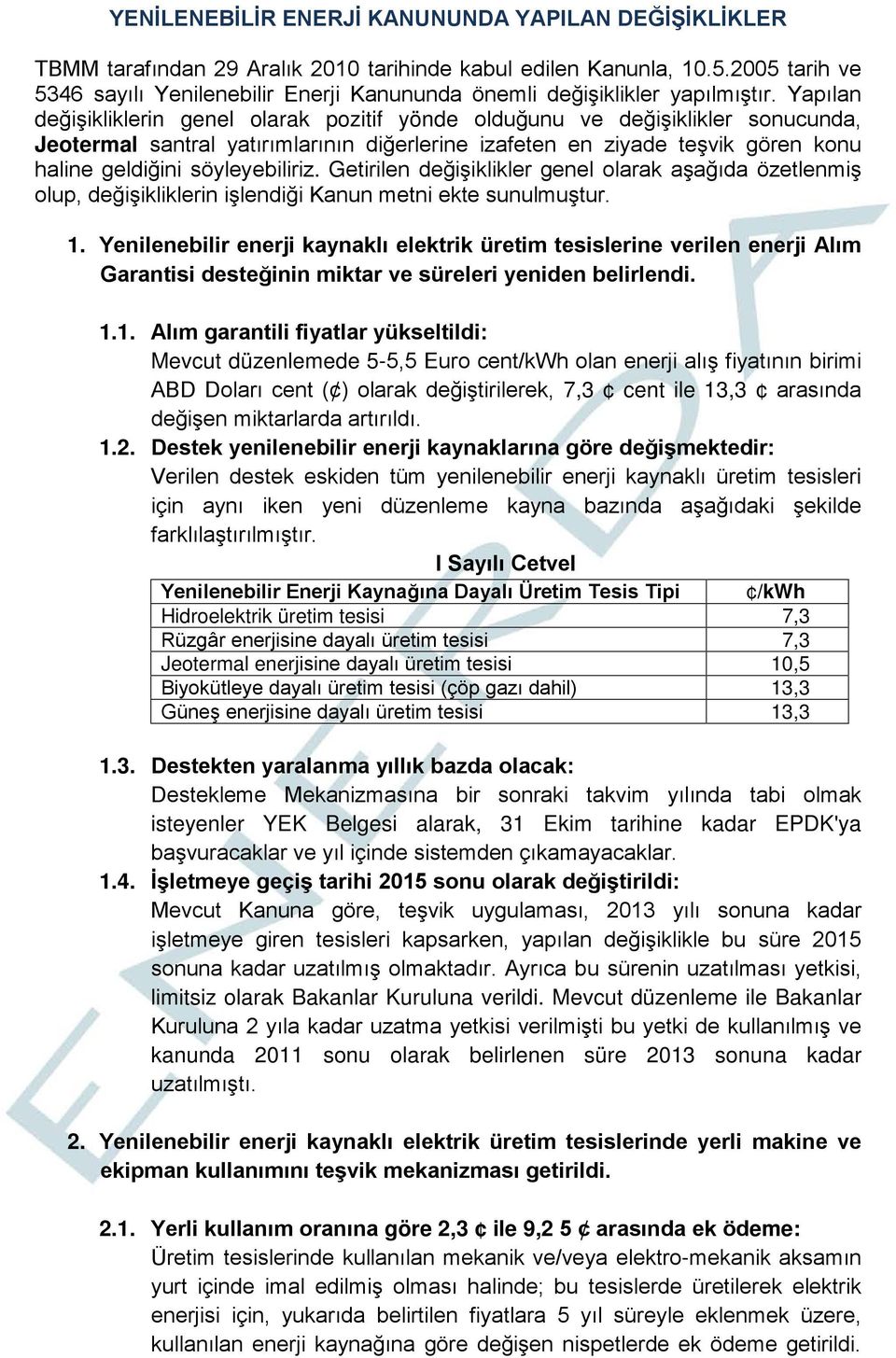 Yapılan değişikliklerin genel olarak pozitif yönde olduğunu ve değişiklikler sonucunda, Jeotermal santral yatırımlarının diğerlerine izafeten en ziyade teşvik gören konu haline geldiğini