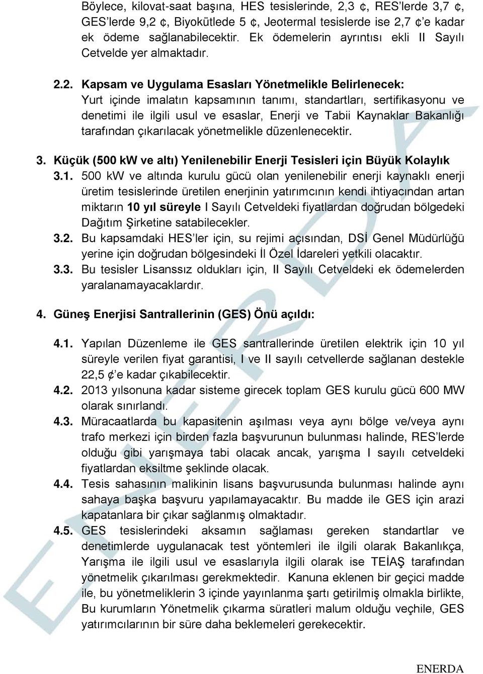 2. Kapsam ve Uygulama Esasları Yönetmelikle Belirlenecek: Yurt içinde imalatın kapsamının tanımı, standartları, sertifikasyonu ve denetimi ile ilgili usul ve esaslar, Enerji ve Tabii Kaynaklar