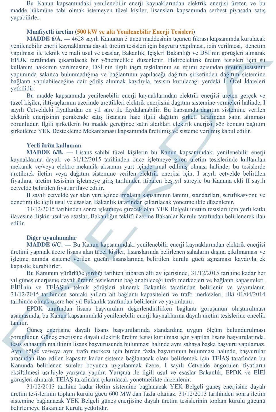 4628 sayılı Kanunun 3 üncü maddesinin üçüncü fıkrası kapsamında kurulacak yenilenebilir enerji kaynaklarına dayalı üretim tesisleri için başvuru yapılması, izin verilmesi, denetim yapılması ile