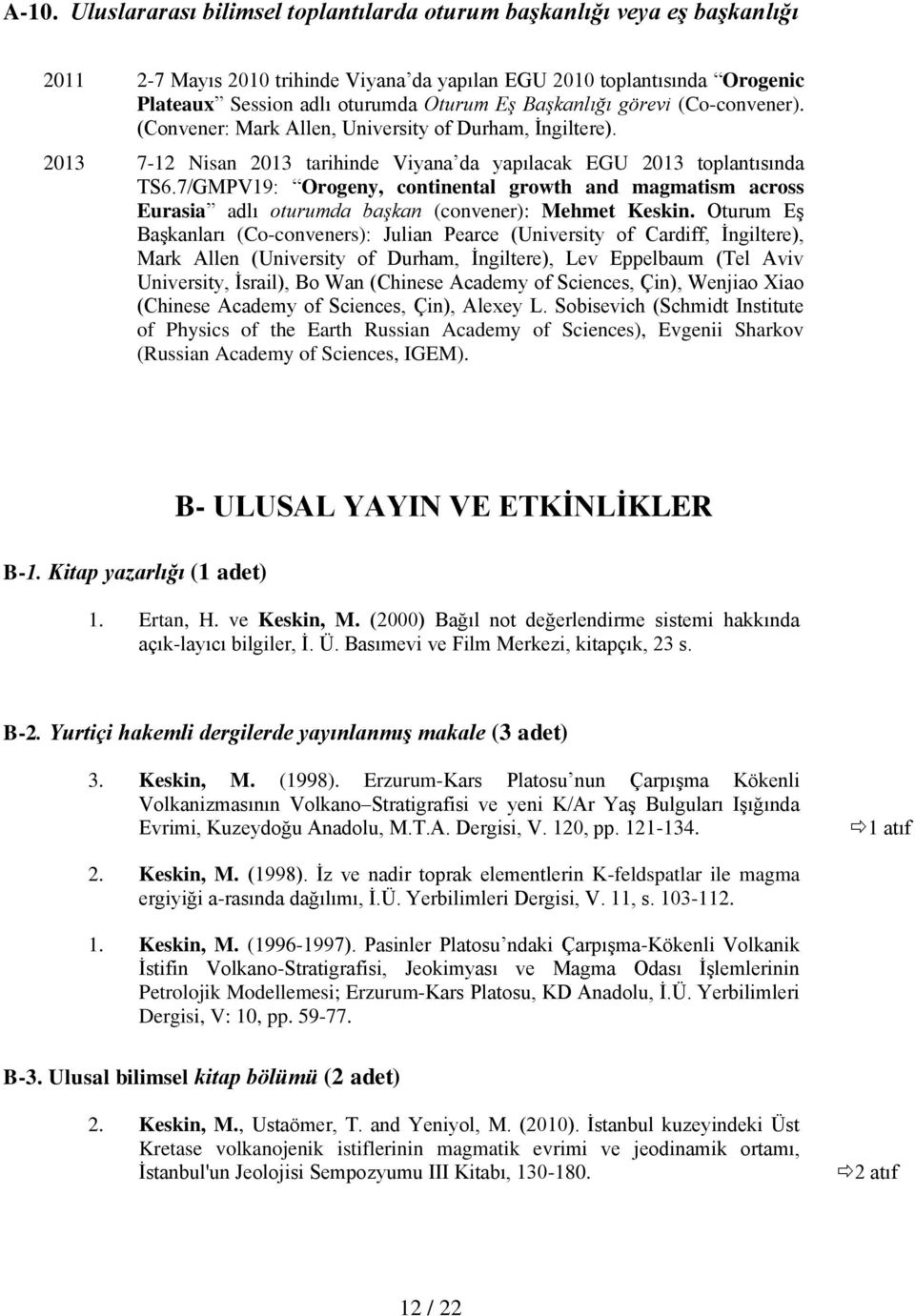 7/GMPV19: Orogeny, continental growth and magmatism across Eurasia adlı oturumda başkan (convener): Mehmet Keskin.