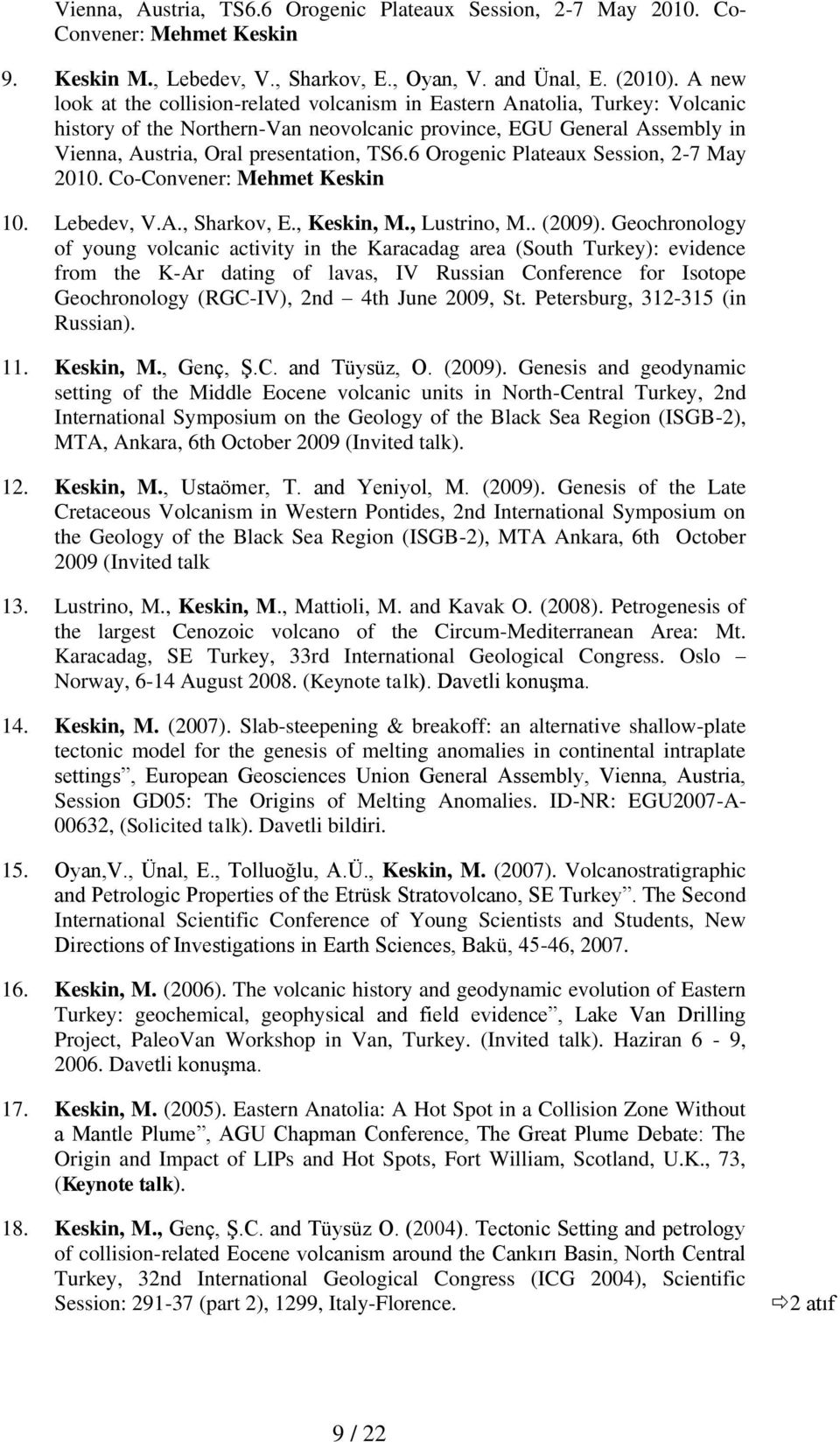 6 Orogenic Plateaux Session, 2-7 May 2010. Co-Convener: Mehmet Keskin 10. Lebedev, V.A., Sharkov, E., Keskin, M., Lustrino, M.. (2009).