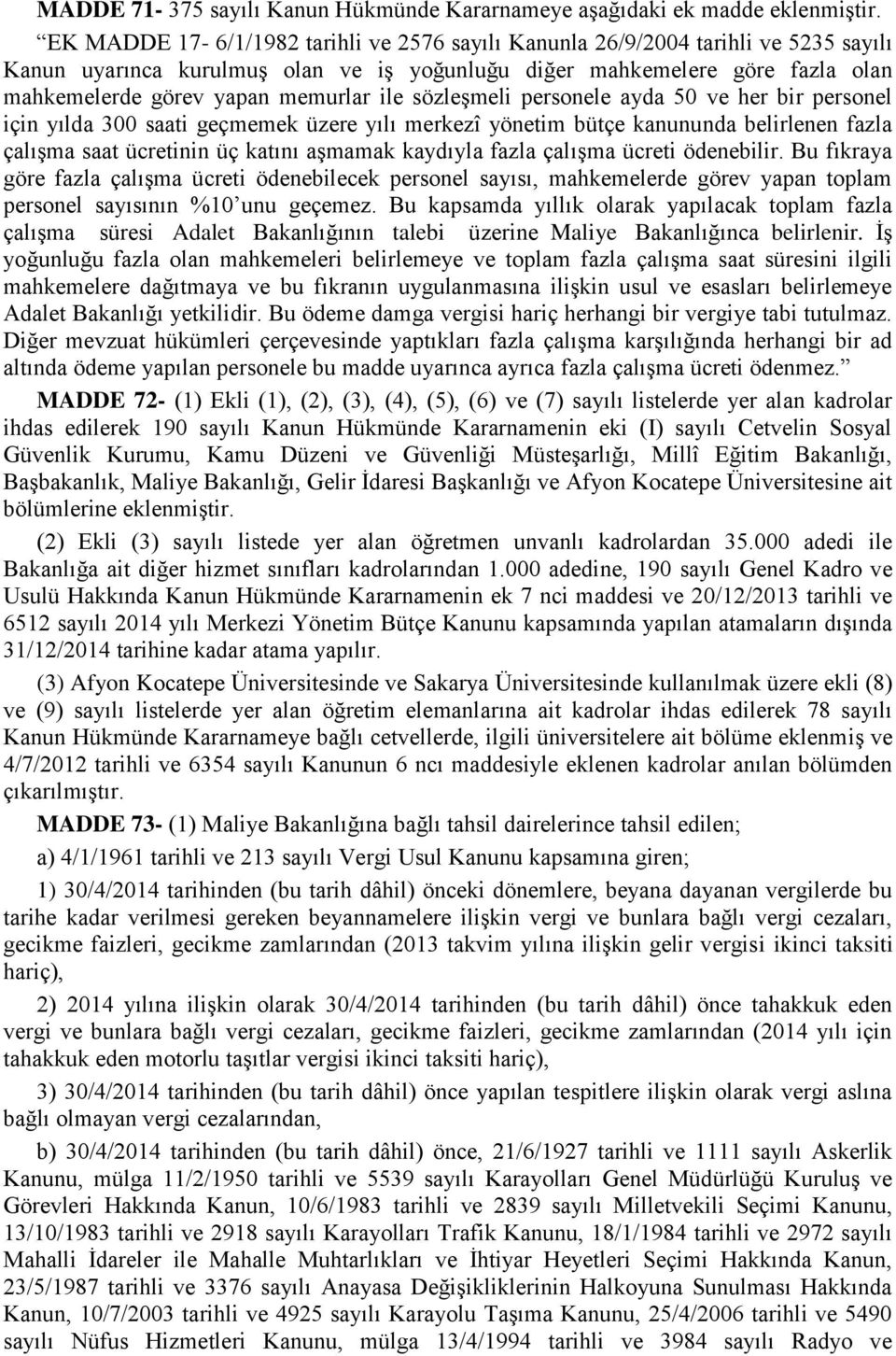 ile sözleşmeli personele ayda 50 ve her bir personel için yılda 300 saati geçmemek üzere yılı merkezî yönetim bütçe kanununda belirlenen fazla çalışma saat ücretinin üç katını aşmamak kaydıyla fazla