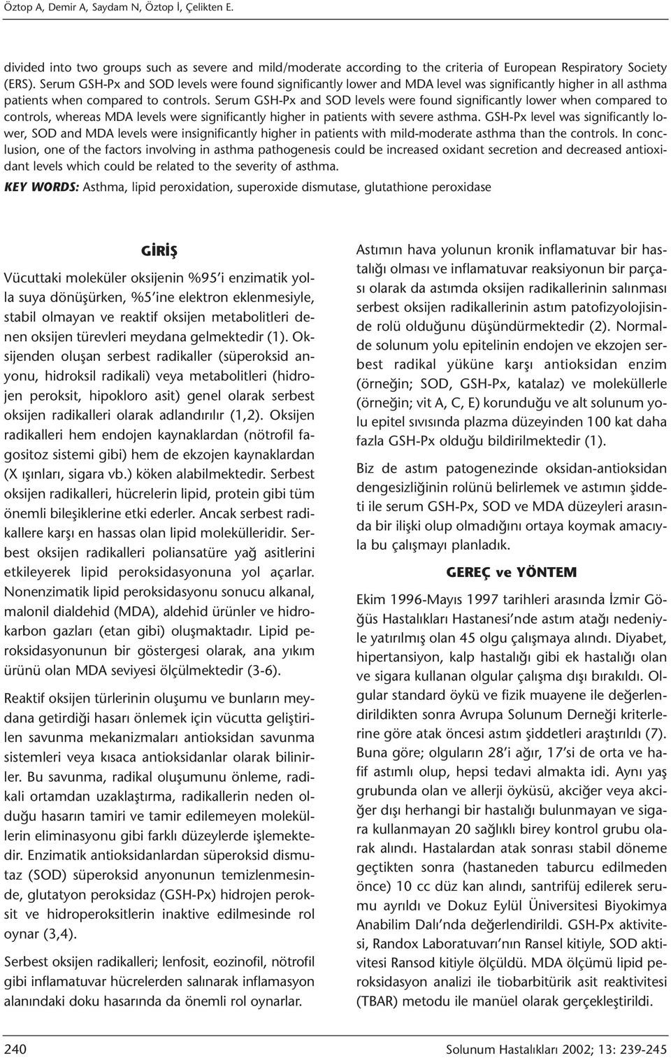 Serum GSH-Px and SOD levels were found significantly lower when compared to controls, whereas MDA levels were significantly higher in patients with severe asthma.