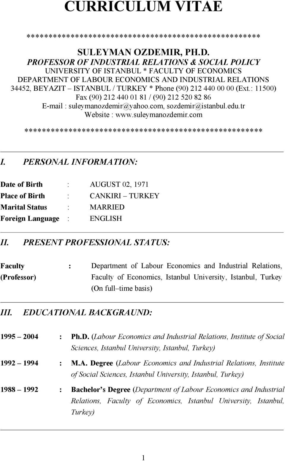 PROFESSOR OF INDUSTRIAL RELATIONS & SOCIAL POLICY UNIVERSITY OF ISTANBUL * FACULTY OF ECONOMICS DEPARTMENT OF LABOUR ECONOMICS AND INDUSTRIAL RELATIONS 4452, BEYAZIT ISTANBUL / TURKEY * Phone (90)