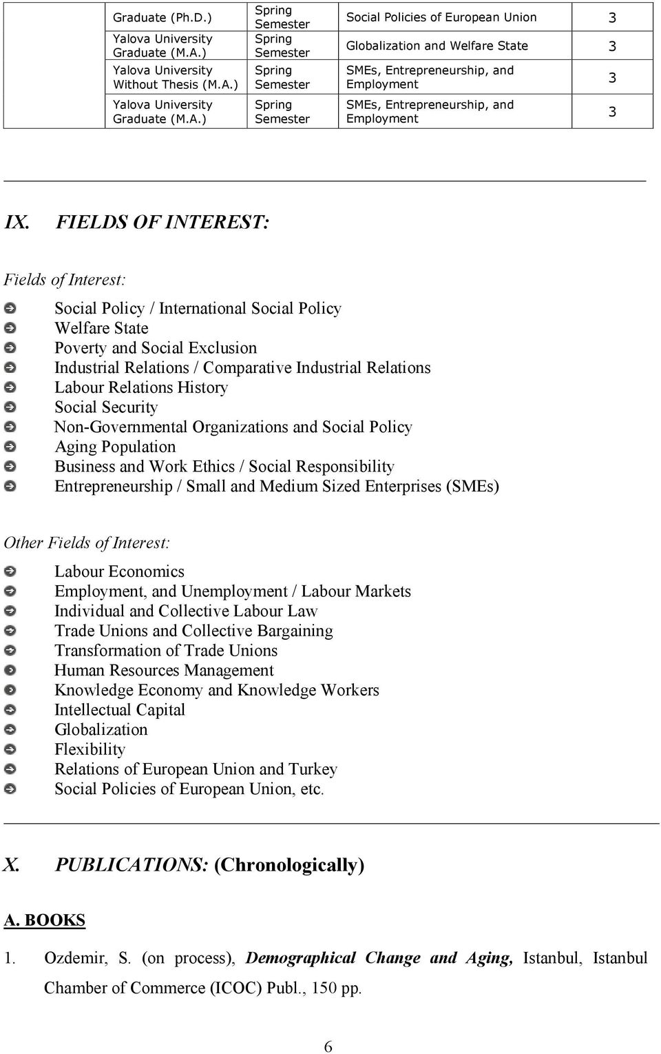 FIELDS OF INTEREST: Fields of Interest: Social Policy / International Social Policy Welfare State Poverty and Social Exclusion Industrial Relations / Comparative Industrial Relations Labour Relations