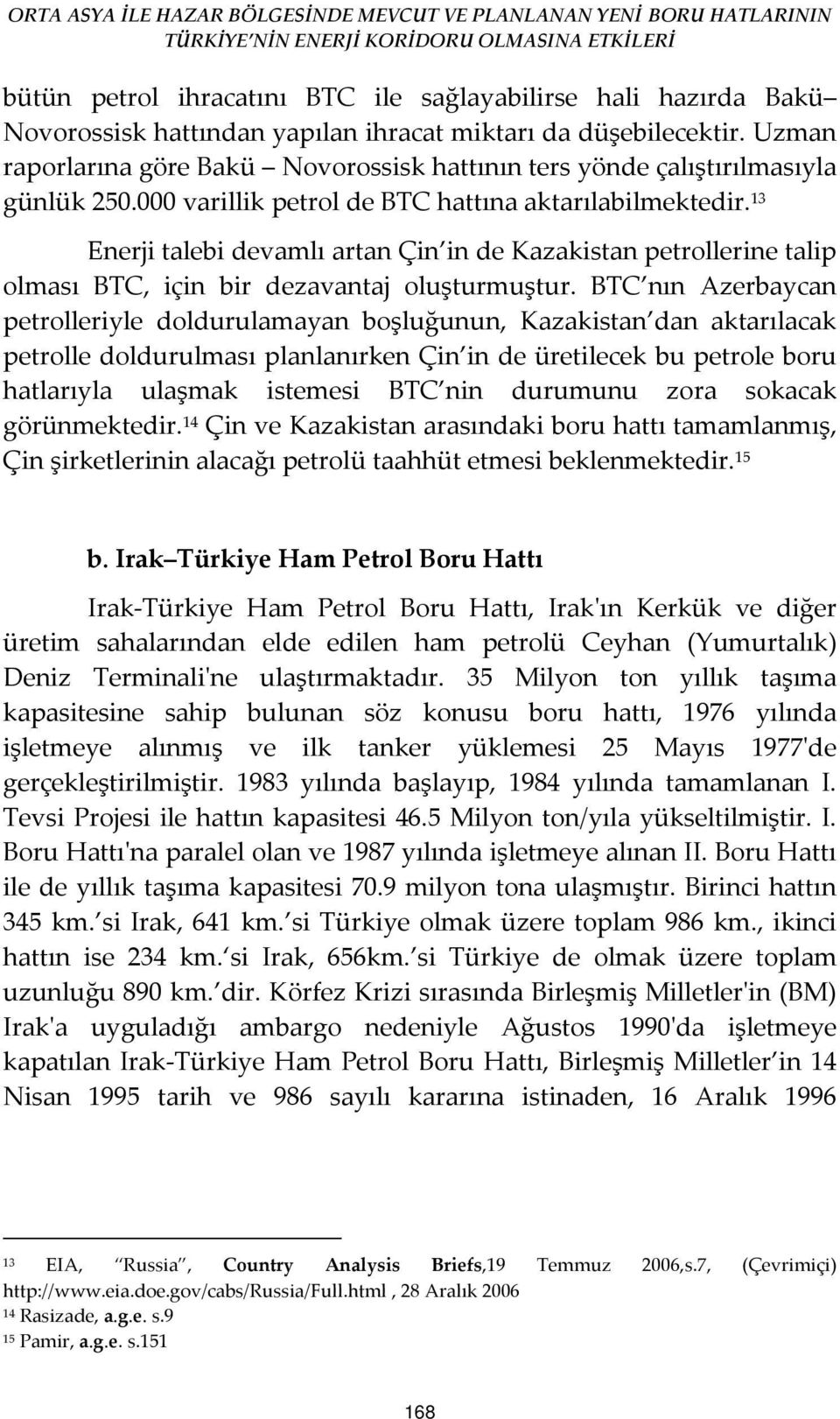 13 Enerji talebi devamlı artan Çin in de Kazakistan petrollerine talip olması BTC, için bir dezavantaj oluşturmuştur.