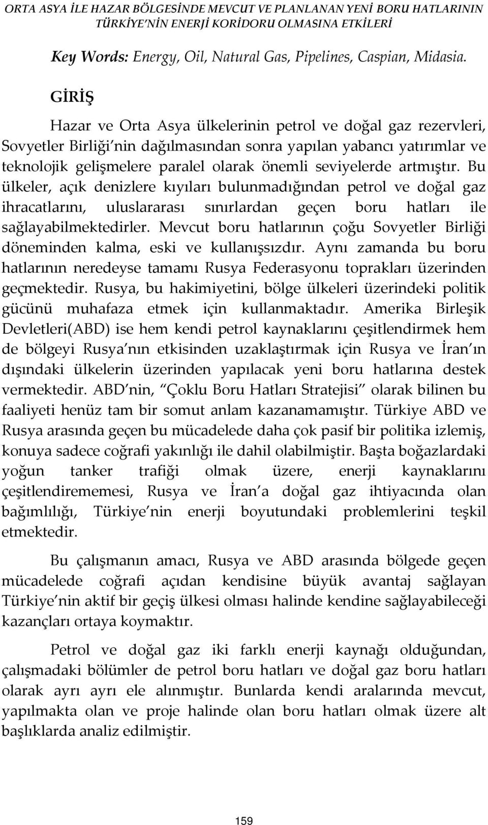 artmıştır. Bu ülkeler, açık denizlere kıyıları bulunmadığından petrol ve doğal gaz ihracatlarını, uluslararası sınırlardan geçen boru hatları ile sağlayabilmektedirler.