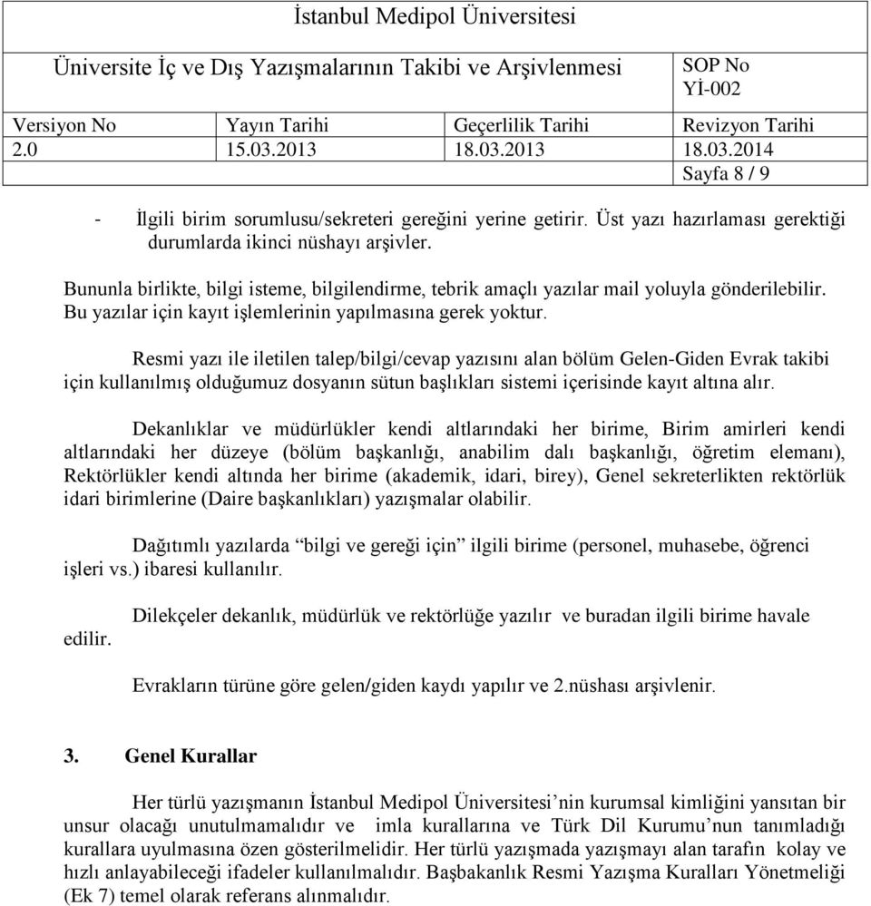 Resmi yazı ile iletilen talep/bilgi/cevap yazısını alan bölüm Gelen-Giden Evrak takibi için kullanılmış olduğumuz dosyanın sütun başlıkları sistemi içerisinde kayıt altına alır.