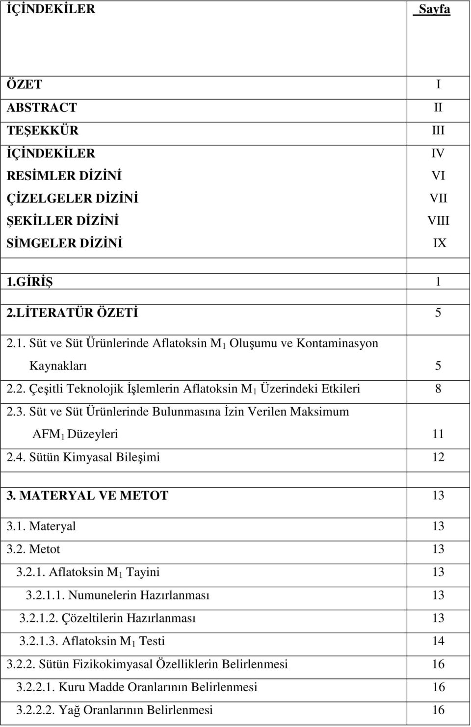 Süt ve Süt Ürünlerinde Bulunmasına İzin Verilen Maksimum AFM 1 Düzeyleri 11 2.4. Sütün Kimyasal Bileşimi 12 3. MATERYAL VE METOT 13 3.1. Materyal 13 3.2. Metot 13 3.2.1. Aflatoksin M 1 Tayini 13 3.