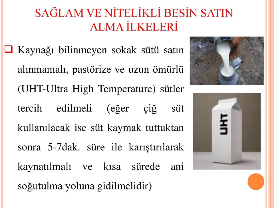 tercih edilmeli (eğer çiğ süt kullanılacak ise süt kaymak tuttuktan sonra 5-7dak.