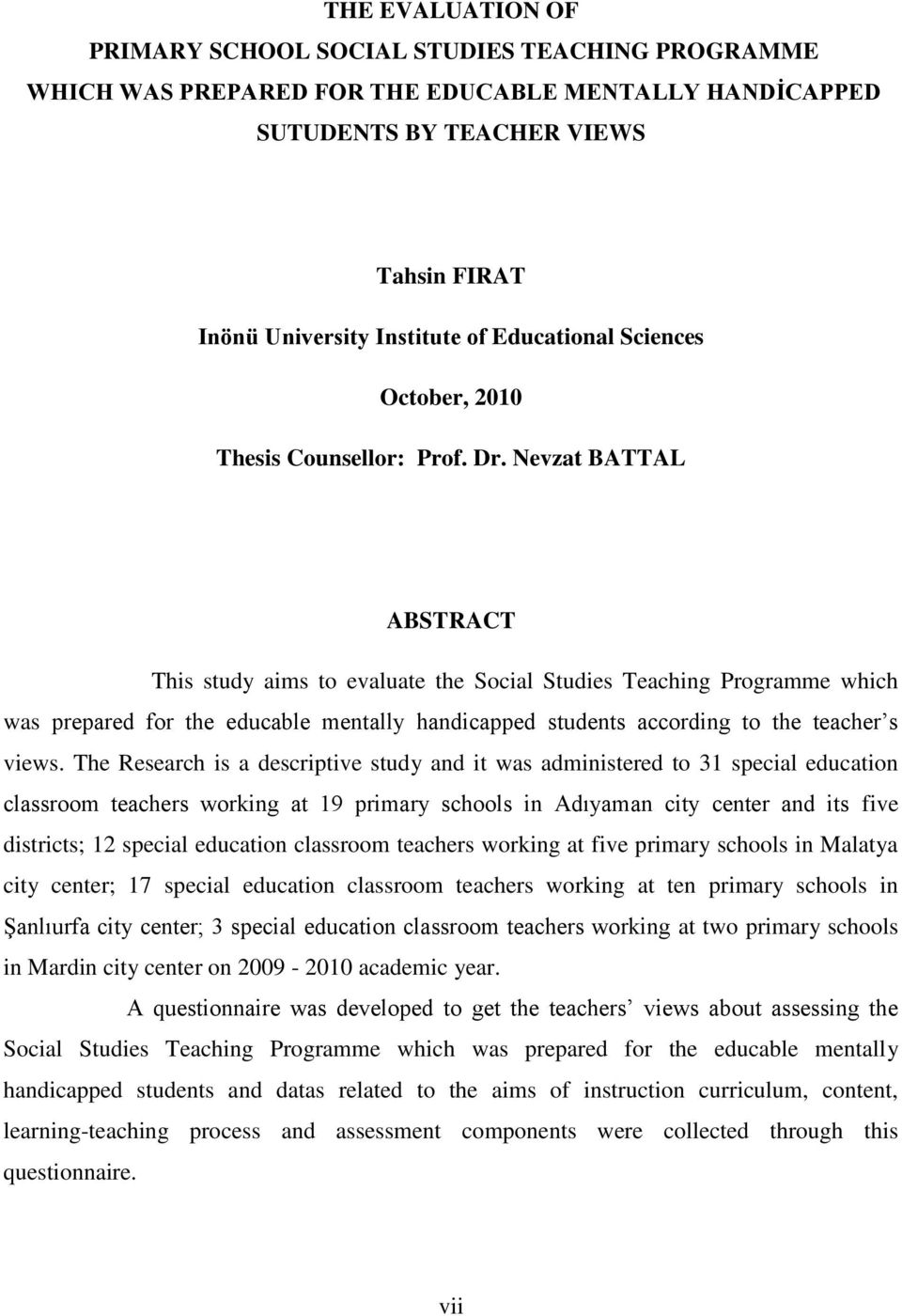 Nevzat BATTAL ABSTRACT This study aims to evaluate the Social Studies Teaching Programme which was prepared for the educable mentally handicapped students according to the teacher s views.