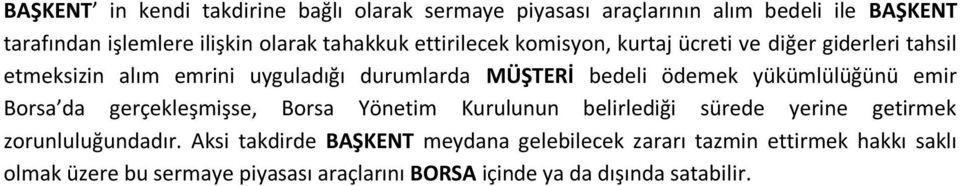 ödemek yükümlülüğünü emir Borsa da gerçekleşmişse, Borsa Yönetim Kurulunun belirlediği sürede yerine getirmek zorunluluğundadır.