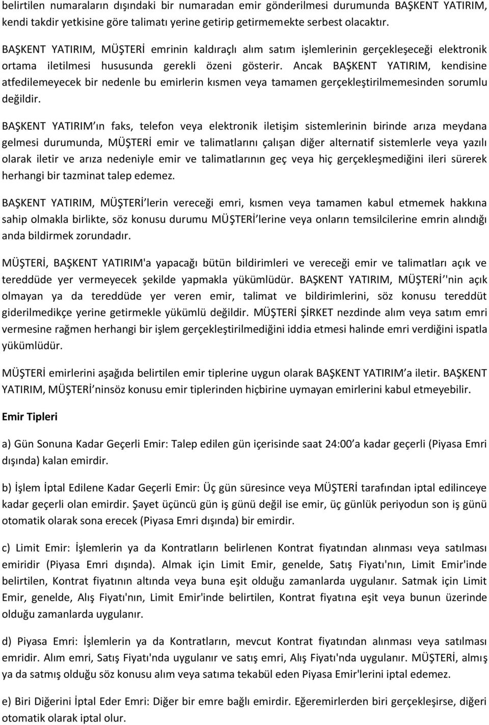 Ancak BAŞKENT YATIRIM, kendisine atfedilemeyecek bir nedenle bu emirlerin kısmen veya tamamen gerçekleştirilmemesinden sorumlu değildir.