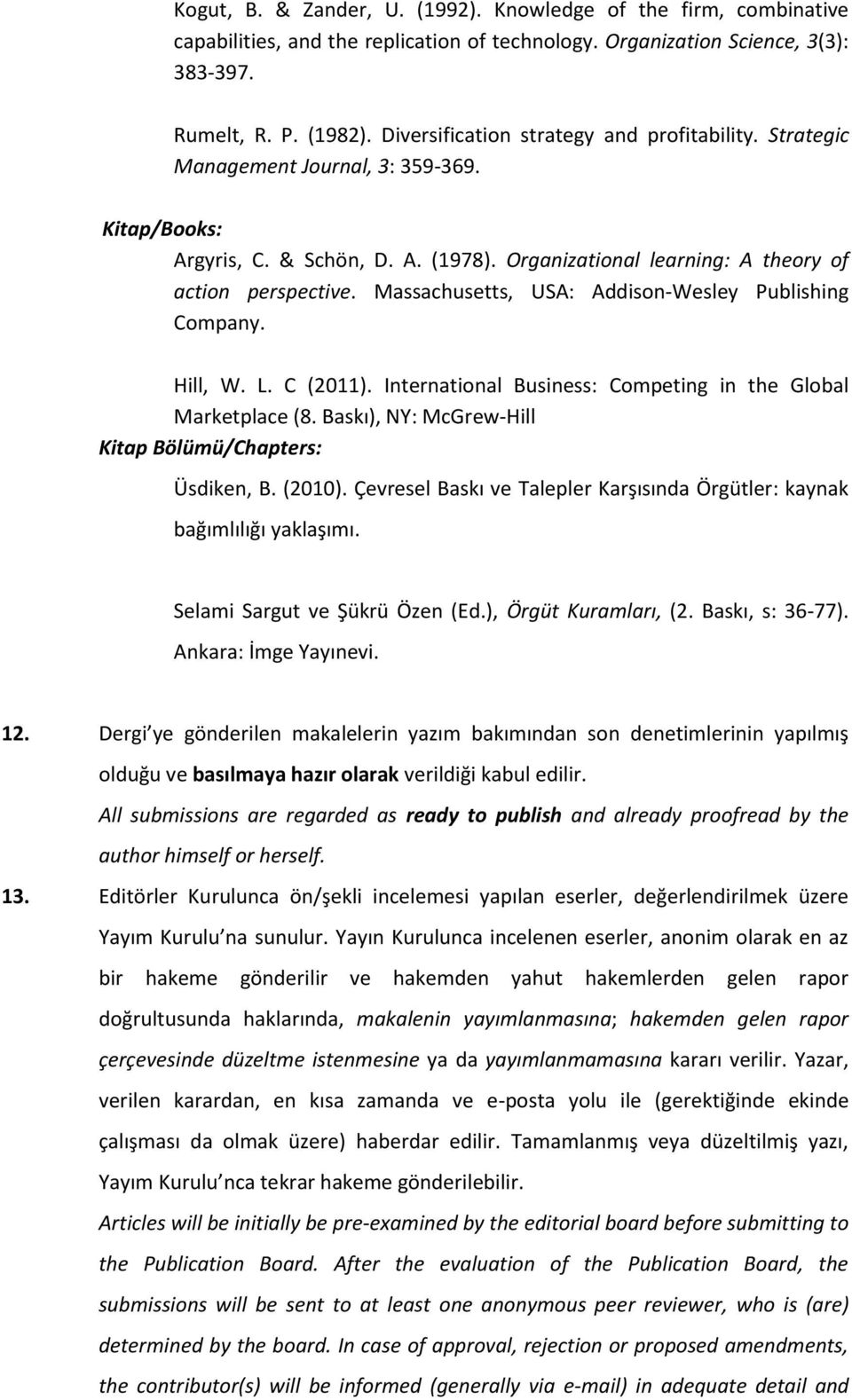 Massachusetts, USA: Addison-Wesley Publishing Company. Hill, W. L. C (2011). International Business: Competing in the Global Marketplace (8. Baskı), NY: McGrew-Hill Kitap Bölümü/Chapters: Üsdiken, B.