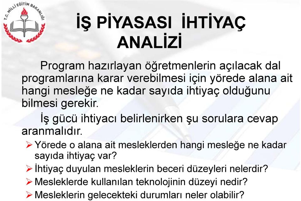 İş gücü ihtiyacı belirlenirken şu sorulara cevap aranmalıdır.