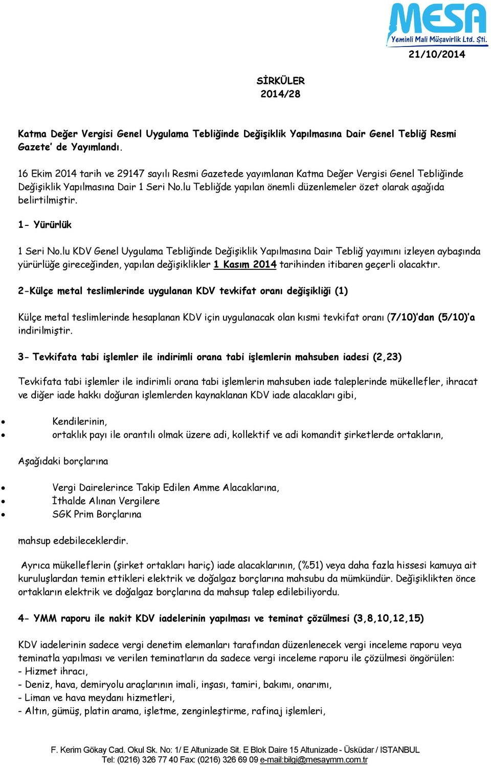 lu Tebliğde yapılan önemli düzenlemeler özet olarak aşağıda belirtilmiştir. 1- Yürürlük 1 Seri No.