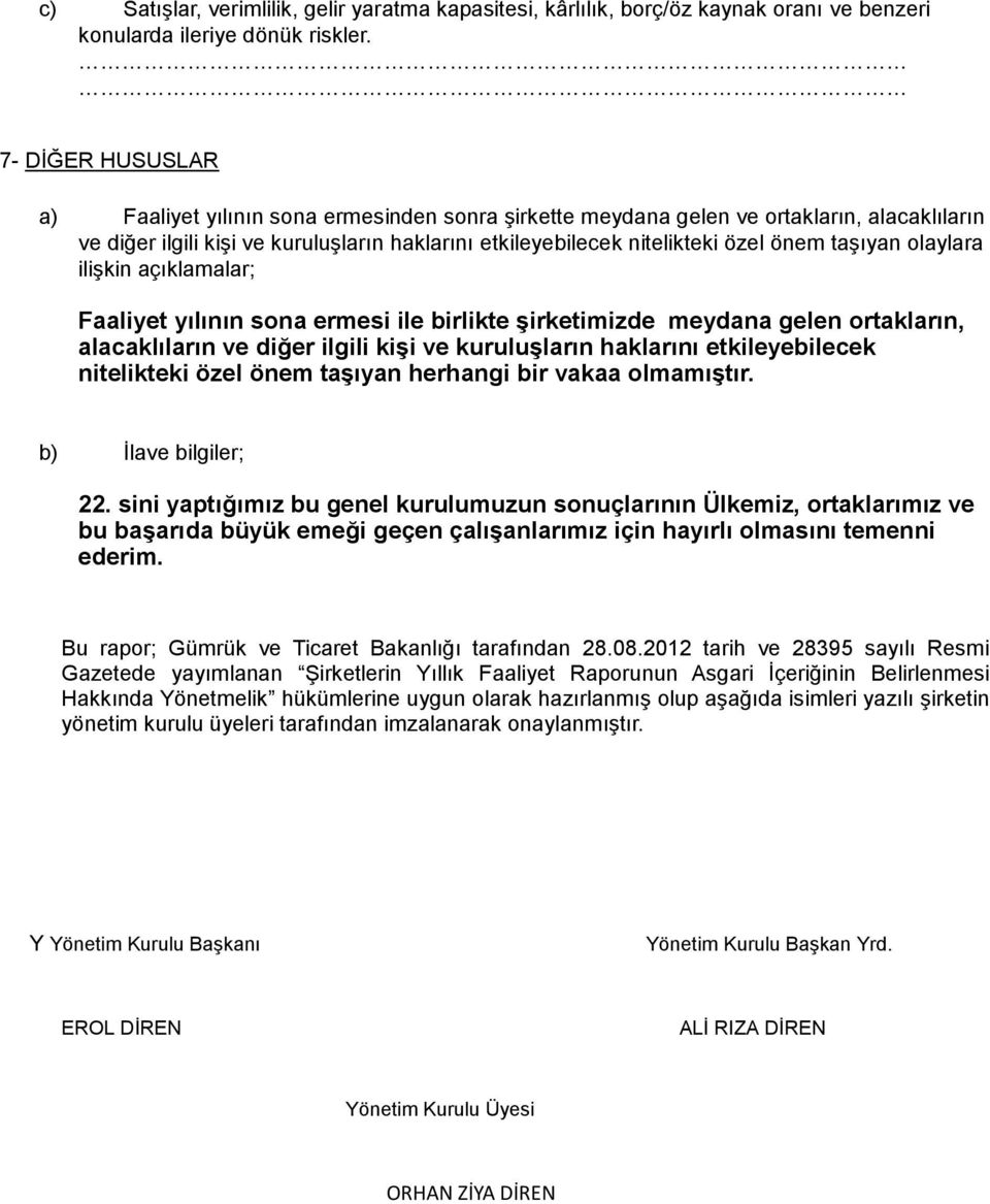 taşıyan olaylara ilişkin açıklamalar; Faaliyet yılının sona ermesi ile birlikte şirketimizde meydana gelen ortakların, alacaklıların ve diğer ilgili kişi ve kuruluşların haklarını etkileyebilecek