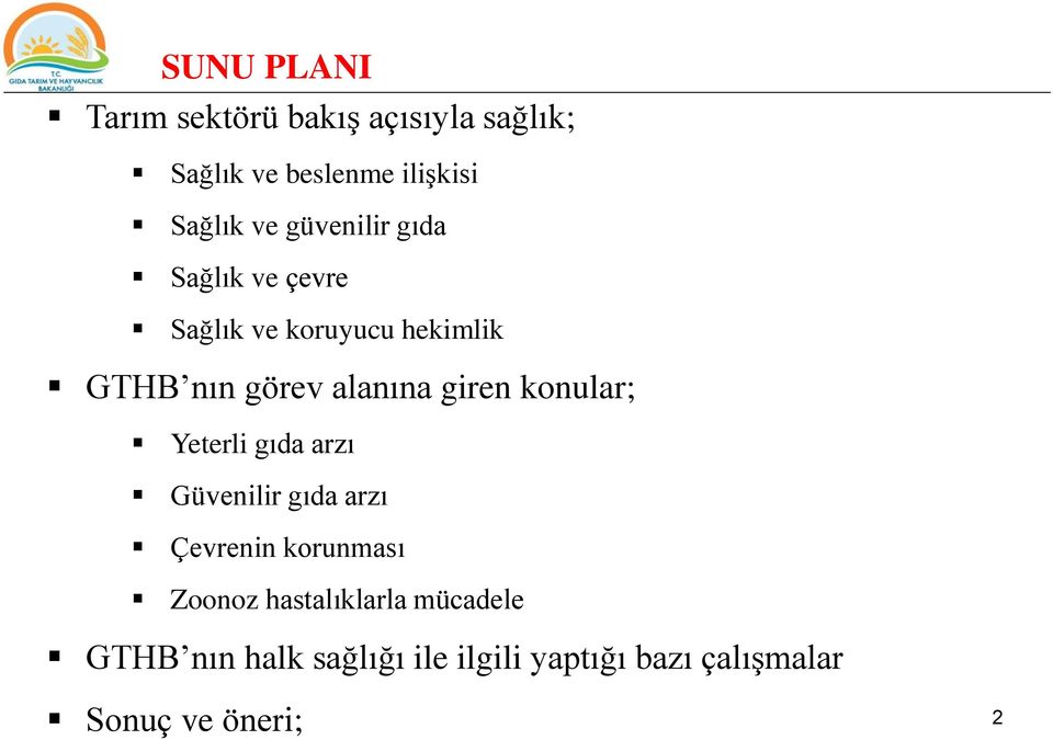 giren konular; Yeterli gıda arzı Güvenilir gıda arzı Çevrenin korunması Zoonoz