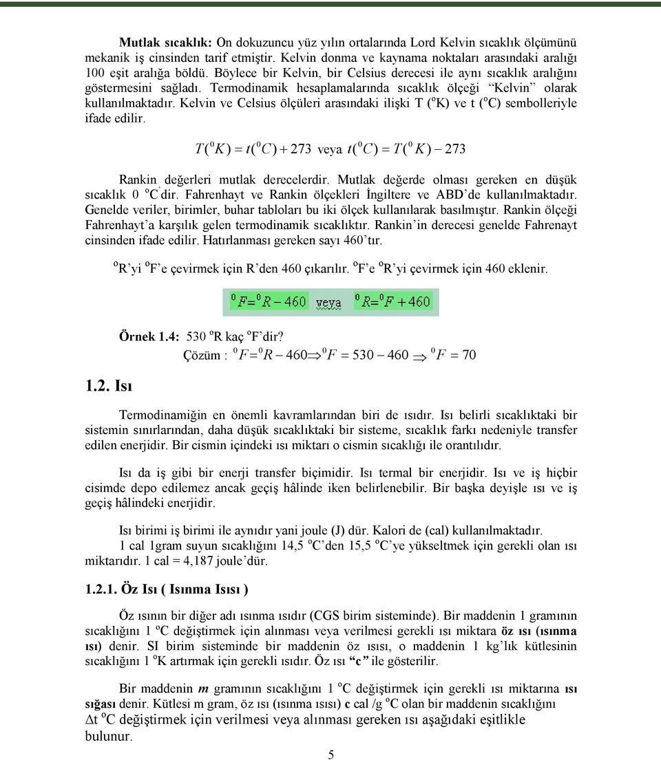 Kelvin ve Celsius ölçüleri arasındaki ilişki T ( o K) ve t ( o C) sembolleriyle ifade edilir. 0 0 0 0 T ( K) t( C) 273 veya t( C) T( K) 273 Rankin değerleri mutlak derecelerdir.
