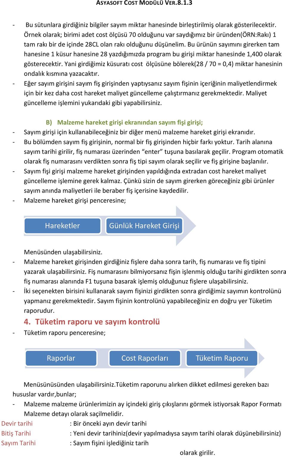 Bu ürünün sayımını girerken tam hanesine 1 küsur hanesine 28 yazdığımızda program bu girişi miktar hanesinde 1,400 olarak gösterecektir.