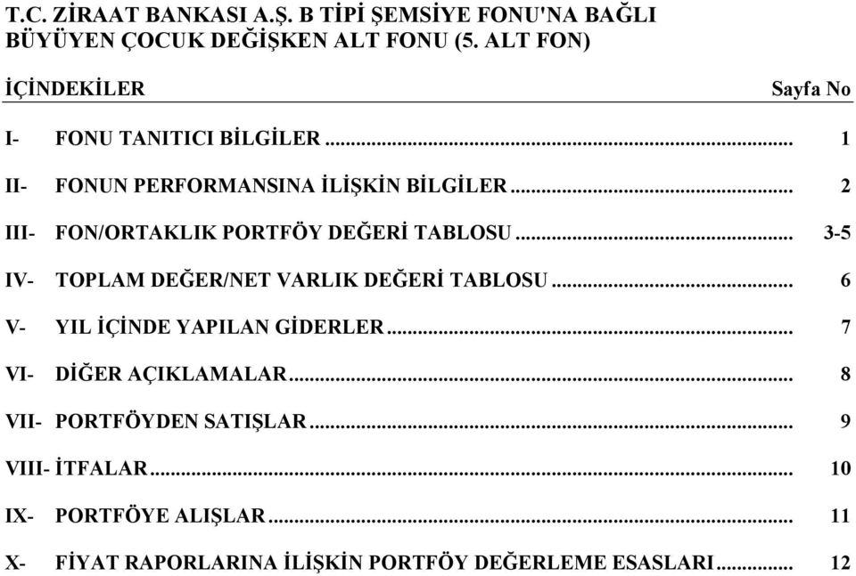 .. 6 V- YIL İÇİNDE YAPILAN GİDERLER... 7 VI- DİĞER AÇIKLAMALAR... 8 VII- PORTFÖYDEN SATIŞLAR.