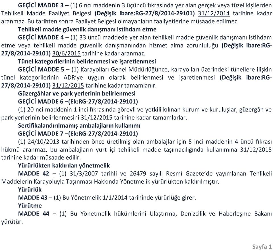 Tehlikeli madde güvenlik danışmanı istihdam etme GEÇİCİ MADDE 4 (1) 33 üncü maddede yer alan tehlikeli madde güvenlik danışmanı istihdam etme veya tehlikeli madde güvenlik danışmanından hizmet alma