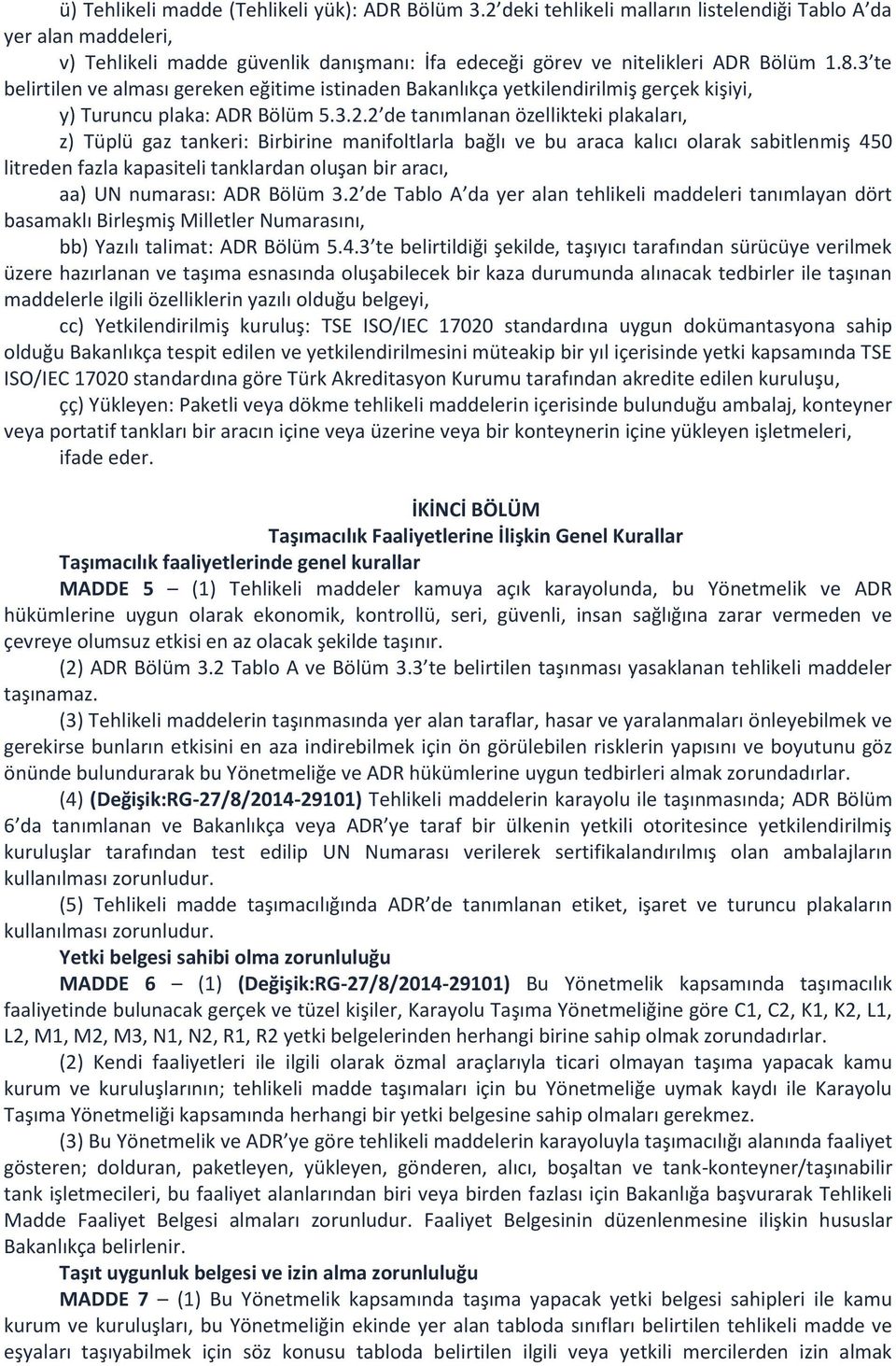 3 te belirtilen ve alması gereken eğitime istinaden Bakanlıkça yetkilendirilmiş gerçek kişiyi, y) Turuncu plaka: ADR Bölüm 5.3.2.