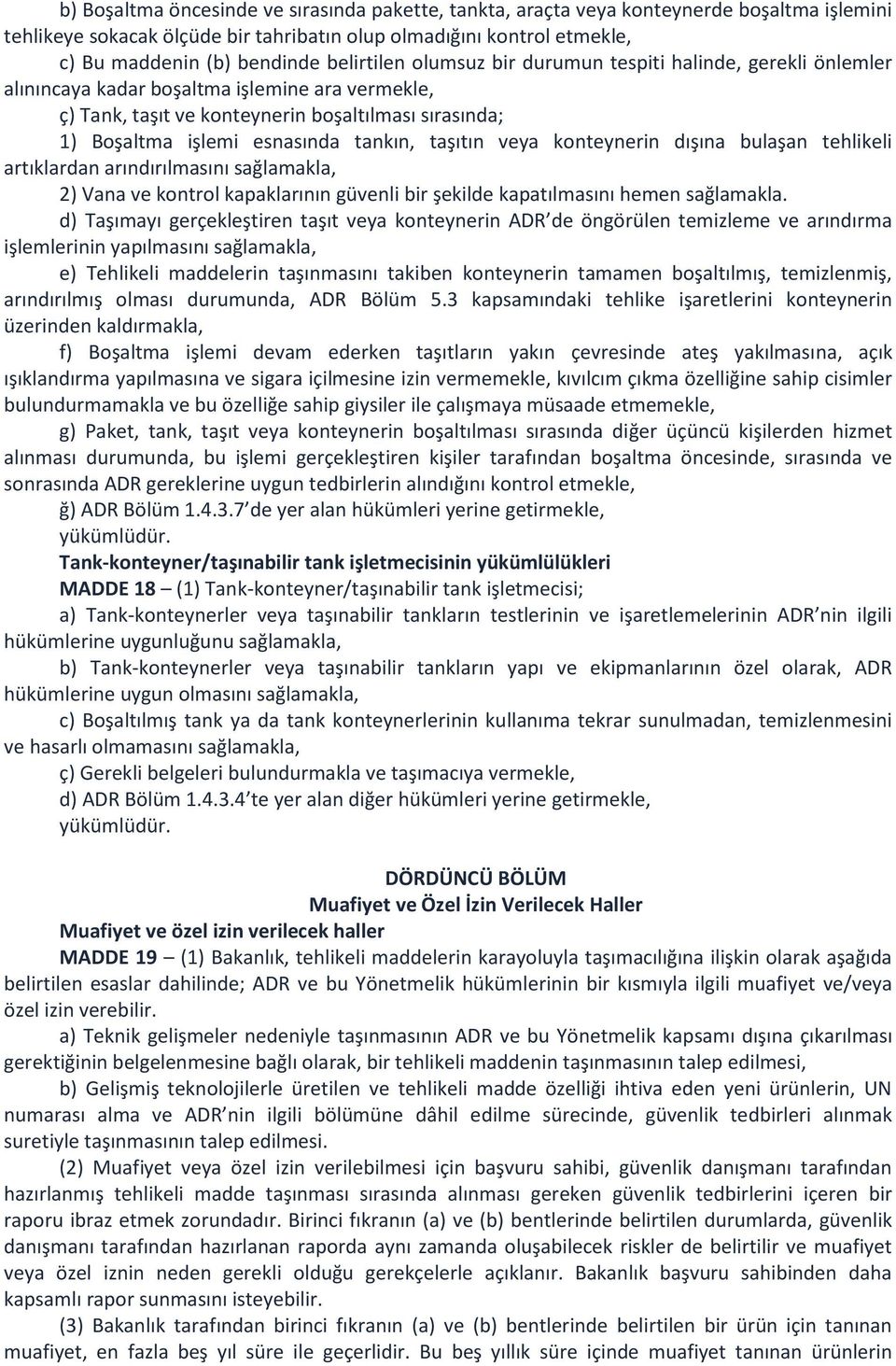 tankın, taşıtın veya konteynerin dışına bulaşan tehlikeli artıklardan arındırılmasını sağlamakla, 2) Vana ve kontrol kapaklarının güvenli bir şekilde kapatılmasını hemen sağlamakla.