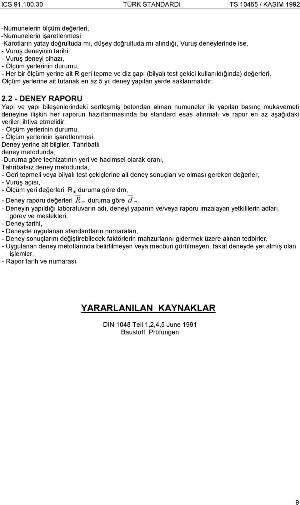 2.2 - DENEY RAPORU Yapõ ve yapõ bileşenlerindeki sertleşmiş betondan alõnan numuneler ile yapõlan basõnç mukavemeti deneyine ilişkin her raporun hazõrlanmasõnda bu standard esas alõnmalõ ve rapor en