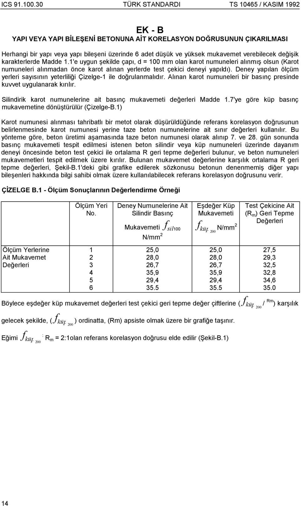 Deney yapõlan ölçüm yerleri sayõsõnõn yeterliliği Çizelge-1 ile doğrulanmalõdõr. Alõnan karot numuneleri bir basõnç presinde kuvvet uygulanarak kõrõlõr.