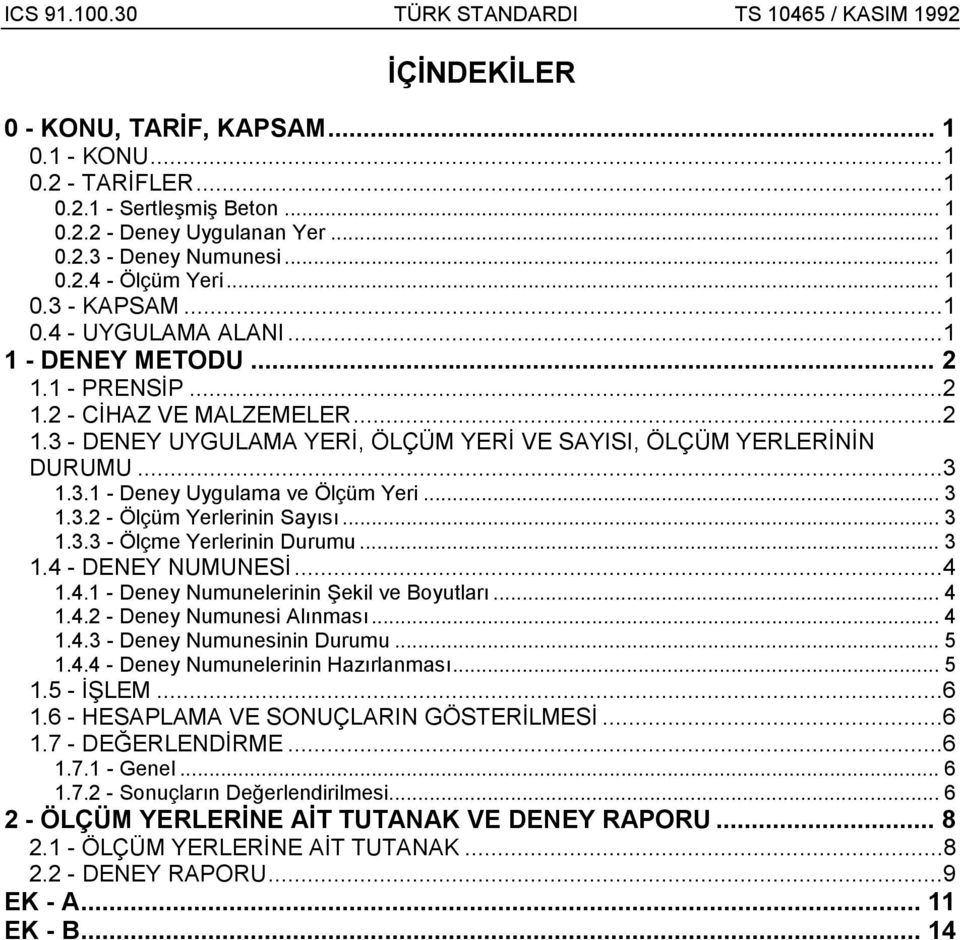 .. 3 1.3.2 - Ölçüm Yerlerinin Sayõsõ... 3 1.3.3 - Ölçme Yerlerinin Durumu... 3 1.4 - DENEY NUMUNESİ...4 1.4.1 - Deney Numunelerinin Şekil ve Boyutlarõ... 4 1.4.2 - Deney Numunesi Alõnmasõ... 4 1.4.3 - Deney Numunesinin Durumu.