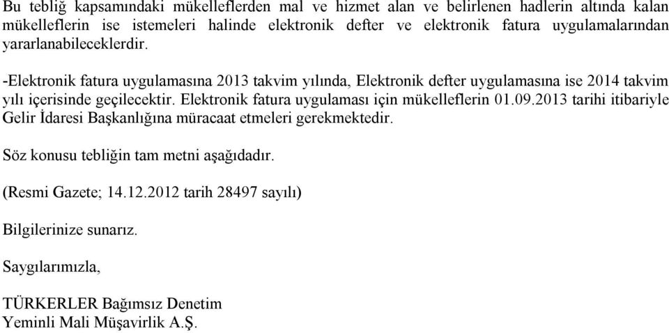 -Elektronik fatura uygulamasına 2013 takvim yılında, Elektronik defter uygulamasına ise 2014 takvim yılı içerisinde geçilecektir.