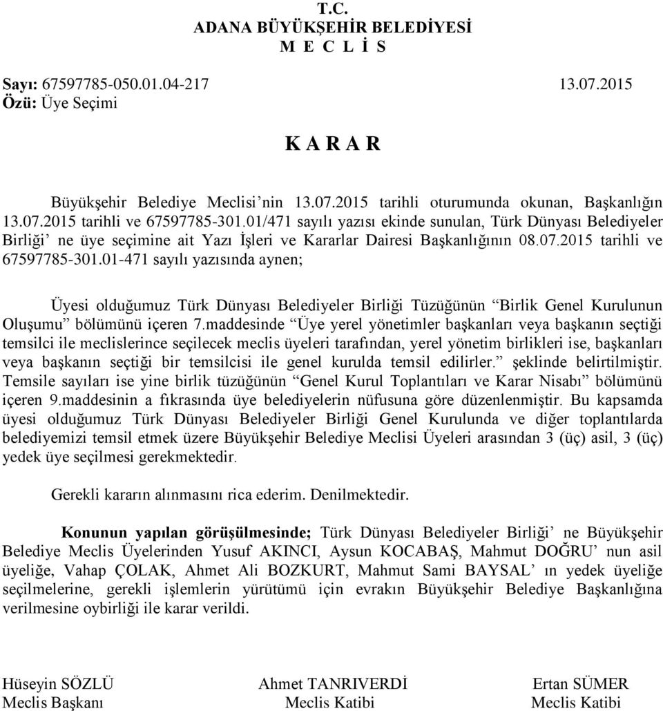 01-471 sayılı yazısında aynen; Üyesi olduğumuz Türk Dünyası Belediyeler Birliği Tüzüğünün Birlik Genel Kurulunun Oluşumu bölümünü içeren 7.