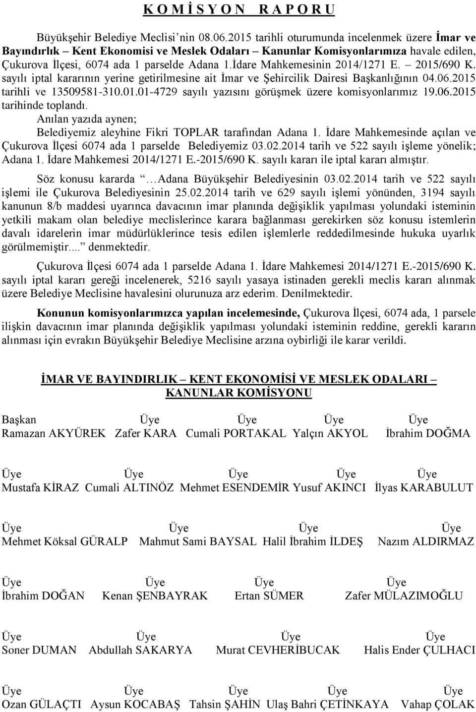 İdare Mahkemesinin 2014/1271 E. 2015/690 K. sayılı iptal kararının yerine getirilmesine ait İmar ve Şehircilik Dairesi Başkanlığının 04.06.2015 tarihli ve 13509581-310.01.01-4729 sayılı yazısını görüşmek üzere komisyonlarımız 19.