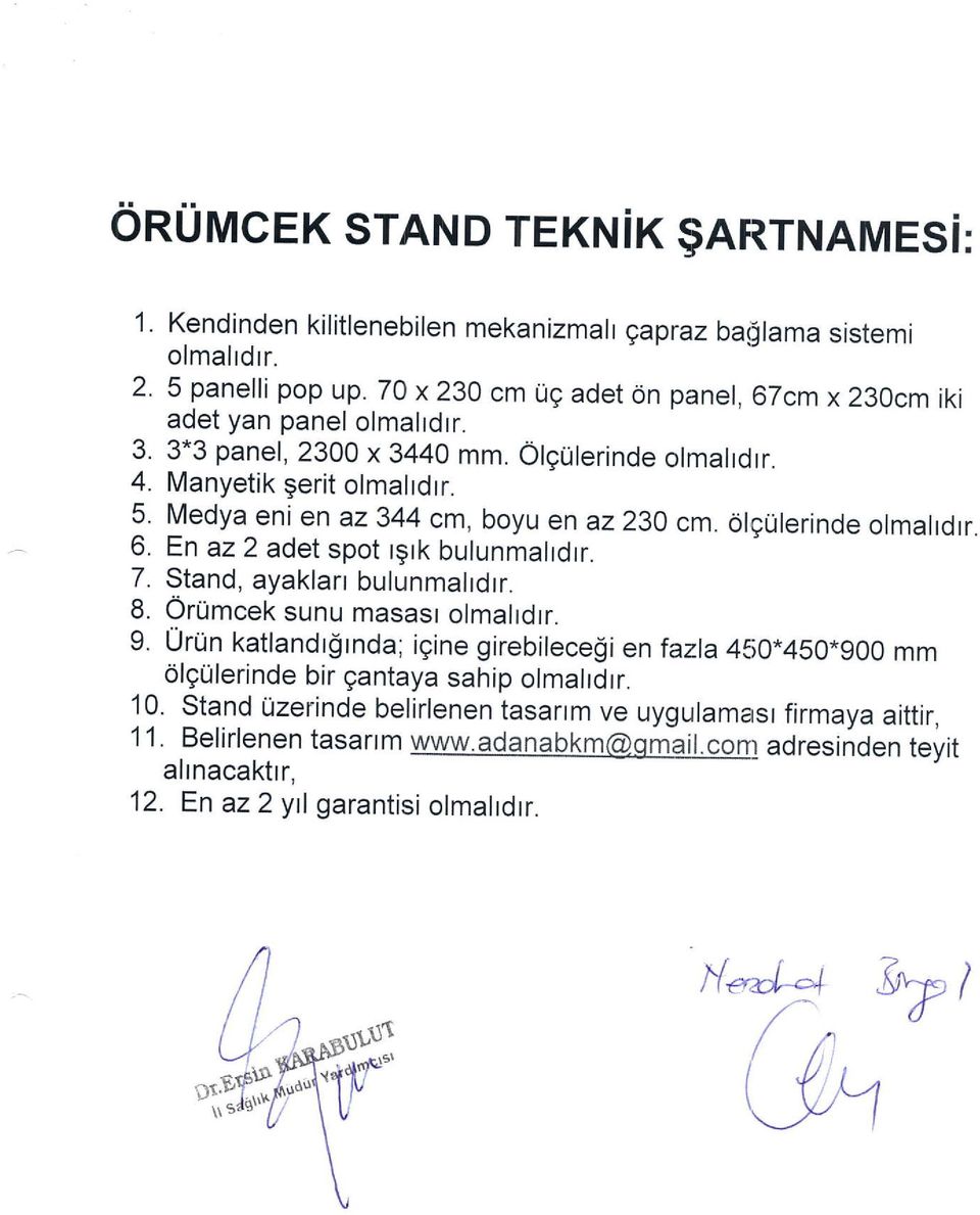 Medya eni en az 344 cm, boyu en az23o cm. orgurerinde ormarrdrr. 6. En az 2 adet spot rgrk bulunmahdrr. 7. Stand, ayaklarr bulunmahdrr. 8. OrUmcek sunu masast olmalrdrr. 9.