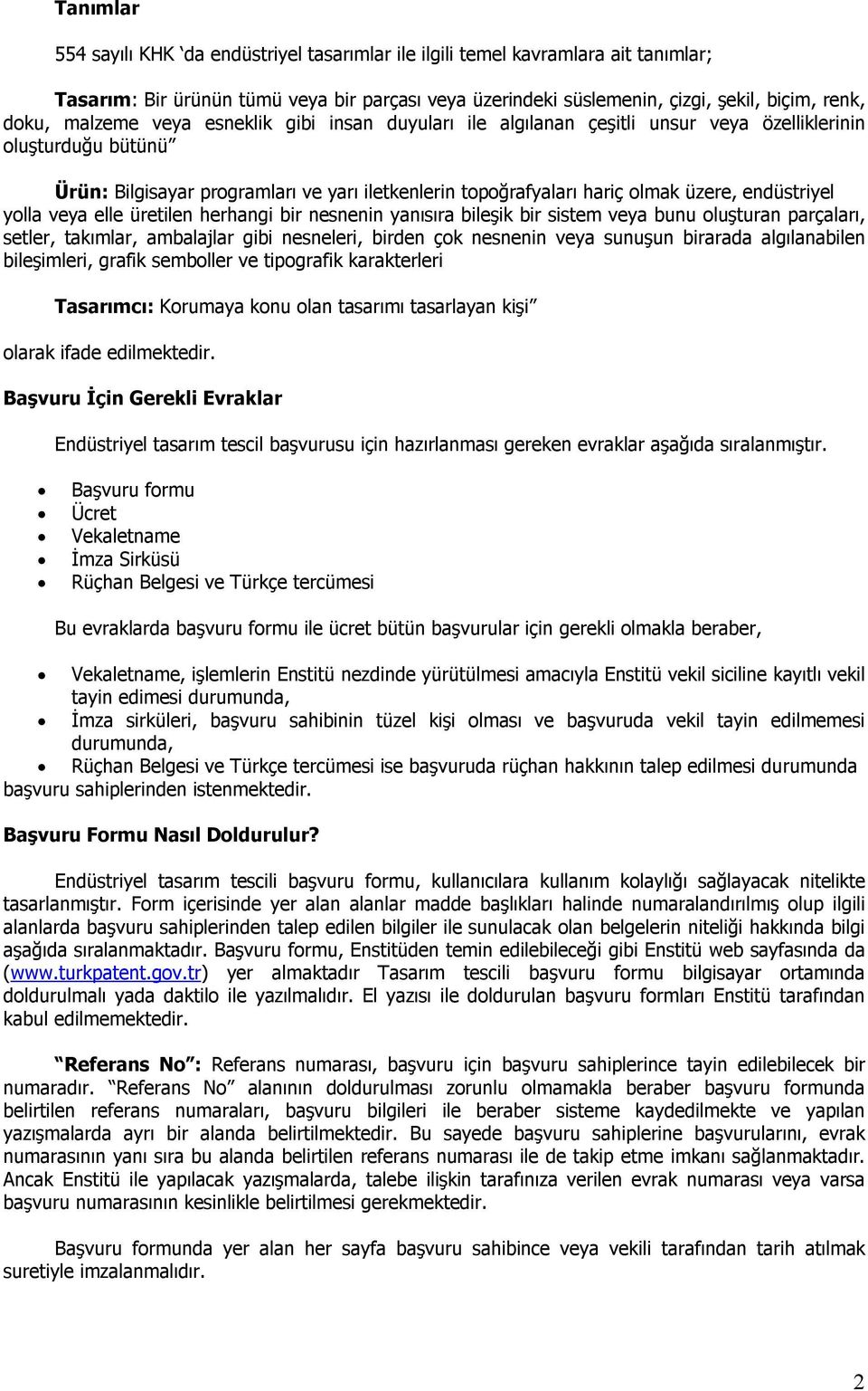 endüstriyel yolla veya elle üretilen herhangi bir nesnenin yanısıra bileşik bir sistem veya bunu oluşturan parçaları, setler, takımlar, ambalajlar gibi nesneleri, birden çok nesnenin veya sunuşun