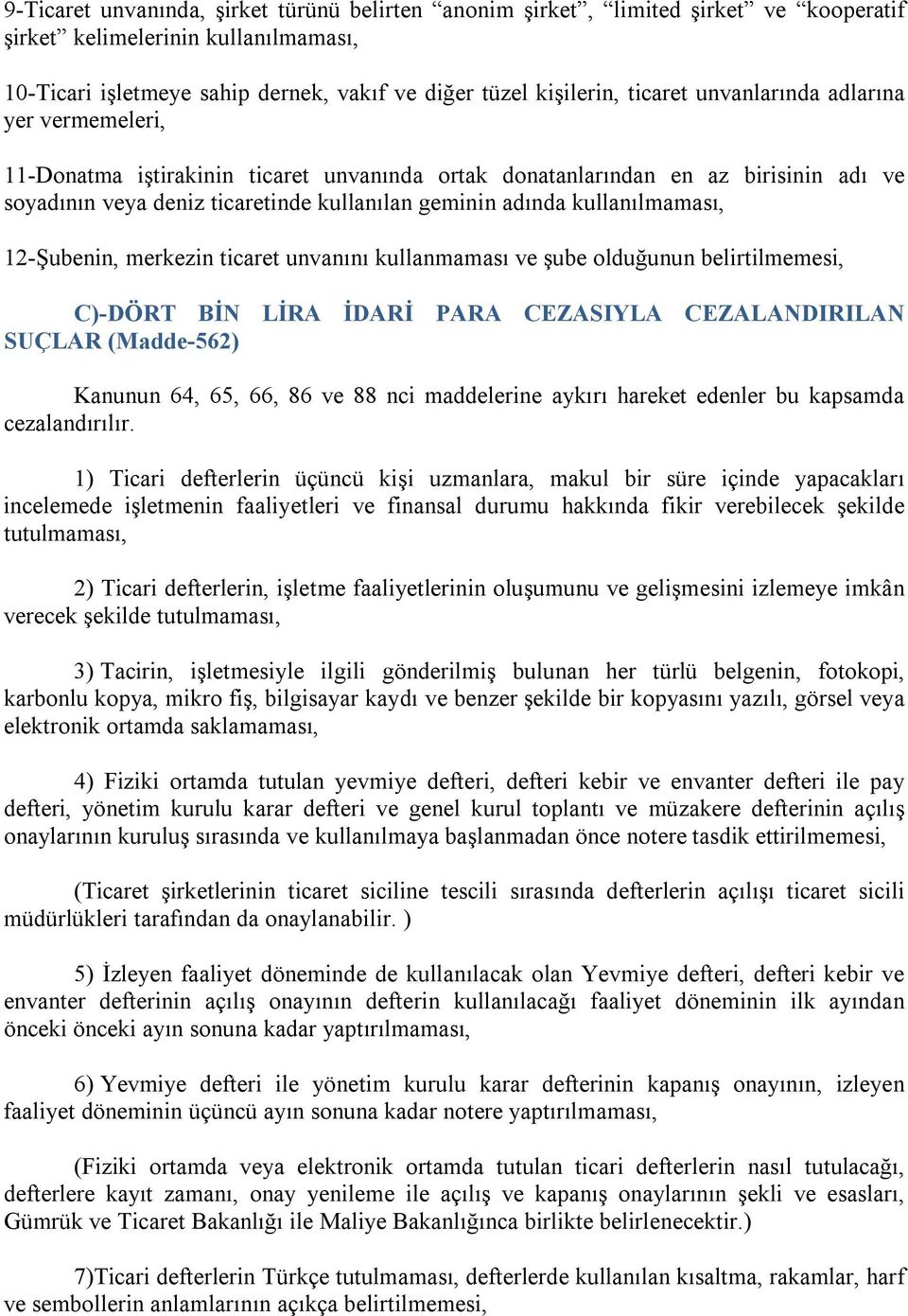 12-Şubenin, merkezin ticaret unvanını kullanmaması ve şube olduğunun belirtilmemesi, C)-DÖRT BİN LİRA İDARİ PARA CEZASIYLA CEZALANDIRILAN SUÇLAR (Madde-562) Kanunun 64, 65, 66, 86 ve 88 nci