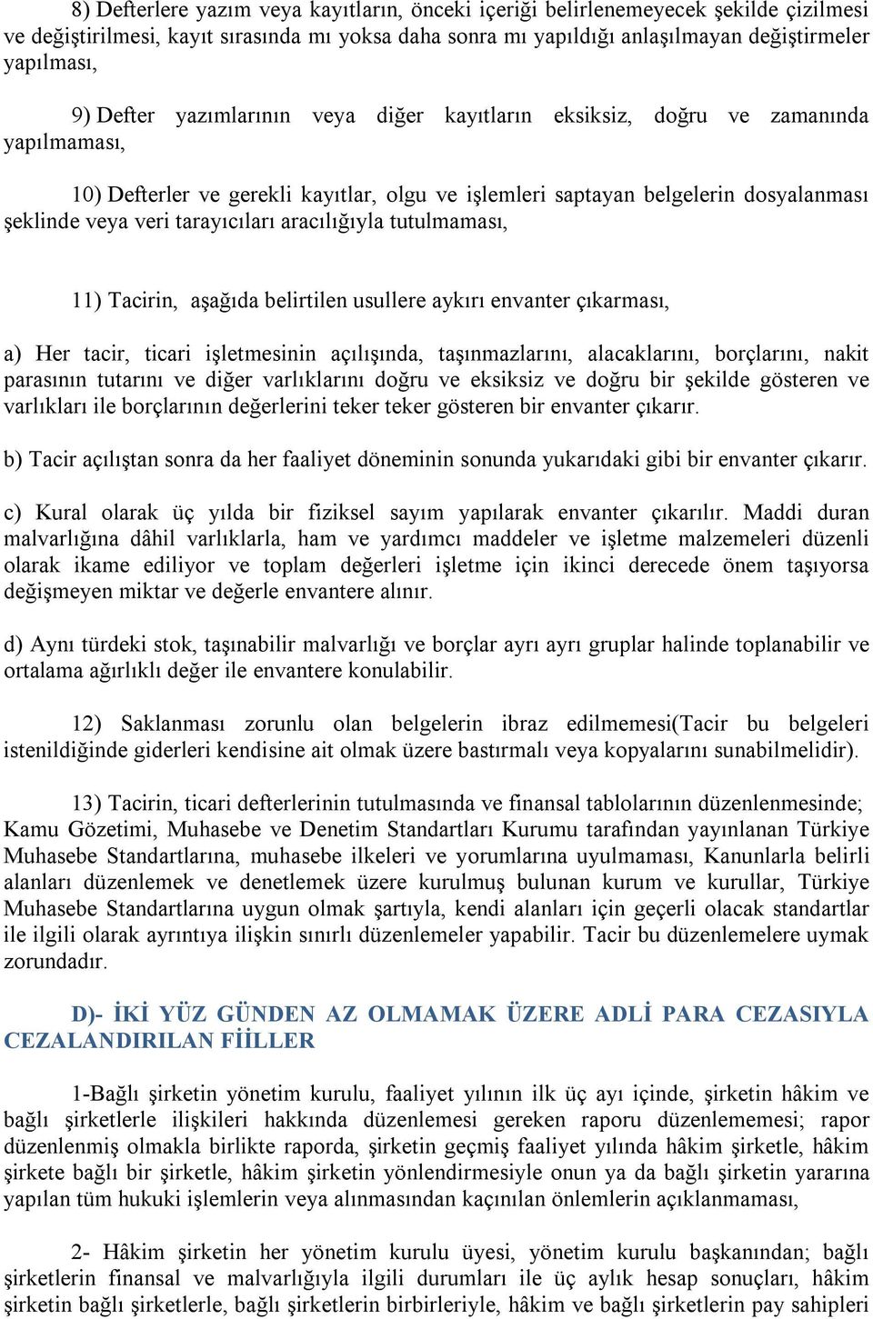 tarayıcıları aracılığıyla tutulmaması, 11) Tacirin, aşağıda belirtilen usullere aykırı envanter çıkarması, a) Her tacir, ticari işletmesinin açılışında, taşınmazlarını, alacaklarını, borçlarını,