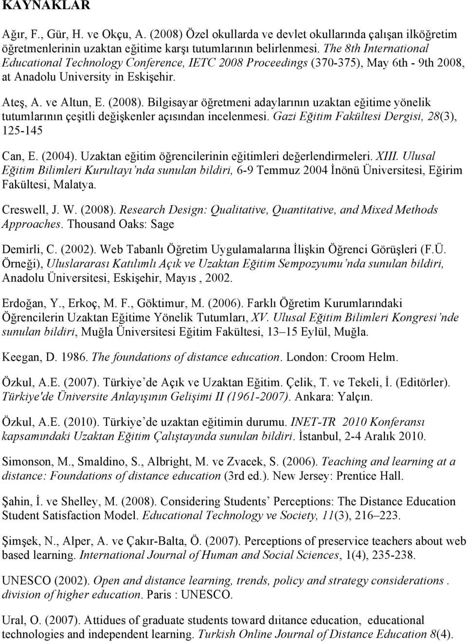 Bilgisayar öğretmeni adaylarının uzaktan eğitime yönelik tutumlarının çeşitli değişkenler açısından incelenmesi. Gazi Eğitim Fakültesi Dergisi, 28(3), 125-145 Can, E. (2004).