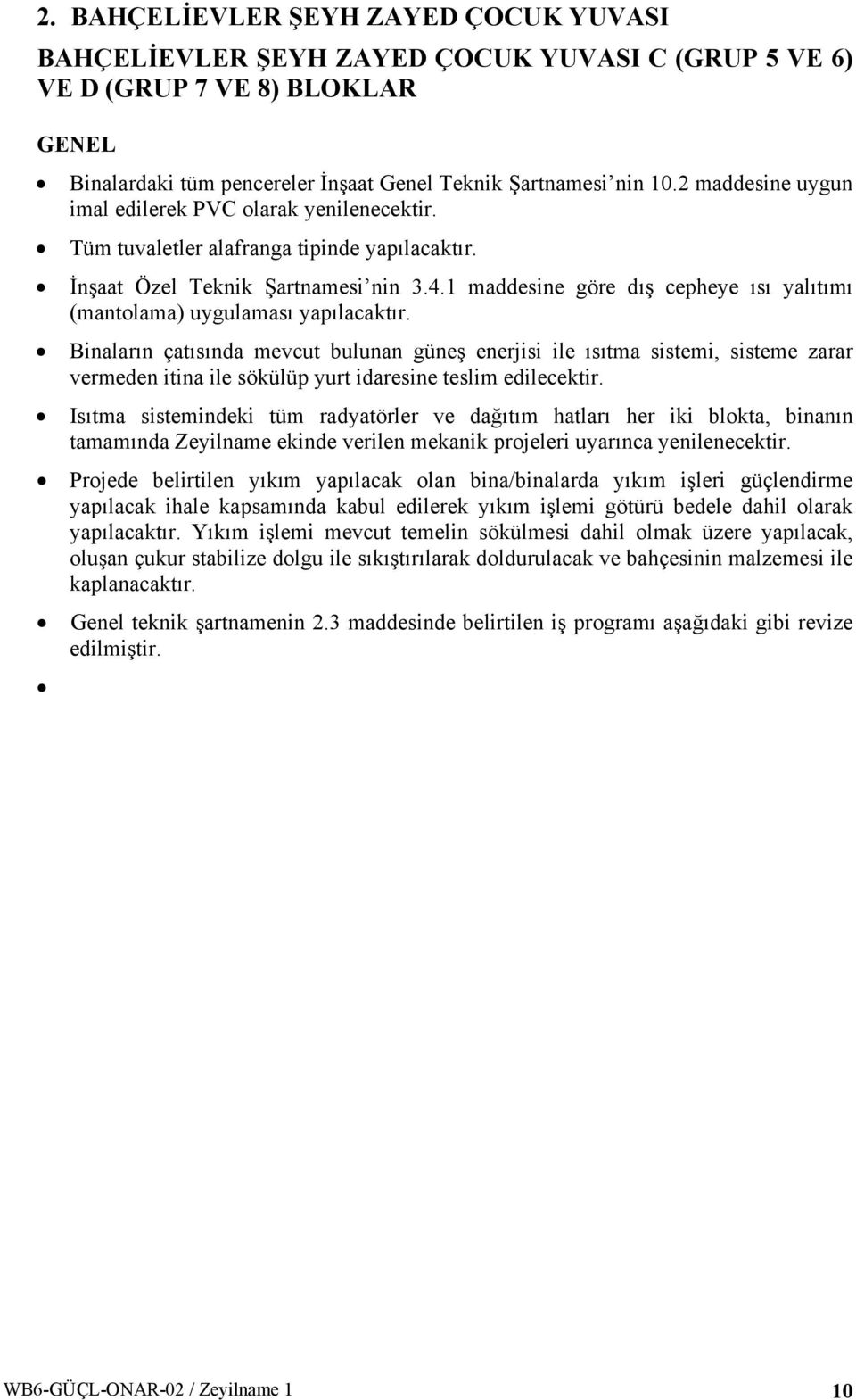 . maddesine göre dış cepheye ısı yalıtımı (mantolama) uygulaması yapılacaktır.