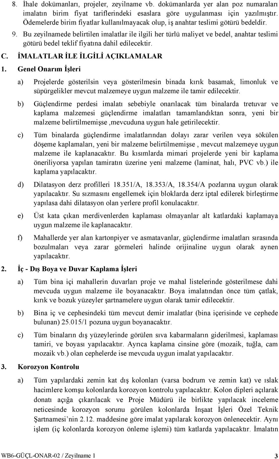 Bu zeyilnamede belirtilen imalatlar ile ilgili her türlü maliyet ve bedel, anahtar teslimi götürü bedel teklif fiyatına dahil edilecektir. C. İMALATLAR İLE İLGİLİ AÇIKLAMALAR.