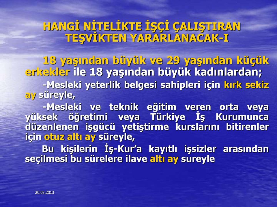 eğitim veren orta veya yüksek öğretimi veya Türkiye İş Kurumunca düzenlenen işgücü yetiştirme kurslarını